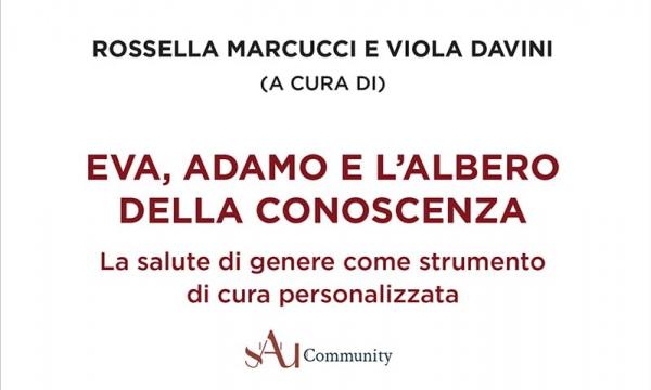 Presentazione del libro  “Eva, Adamo e l'albero della conoscenza. La salute di genere come strumento di cura personalizzata” .